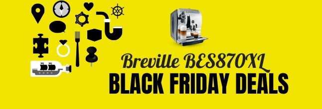 Best Breville BES870XL Black Friday Deals, Breville BES870XL Black Friday Deals, Breville BES870XL Black Friday