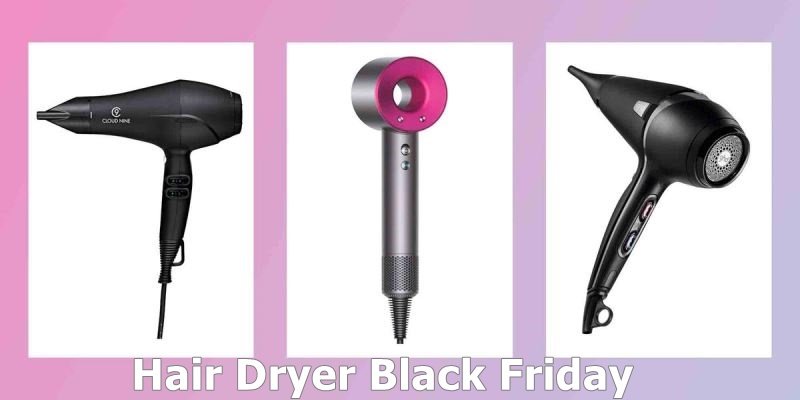 Best Hair Dryer Cyber Monday Deals, Best Hair Dryer Black Friday deals, Best Hair Dryer Black Friday sales, Best Hair Dryer Black Friday deal