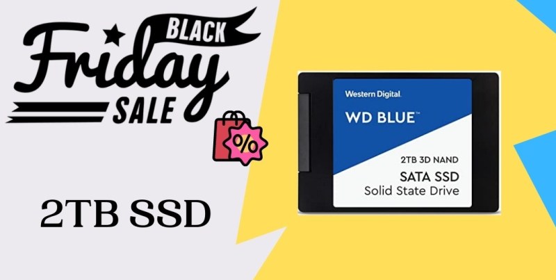2TB SSD Black Friday Deals, 2TB SSD Black Friday, 2TB SSD Black Friday Sales, 2TB SSD Black Friday Sale, Black Friday 2TB SSD Deals