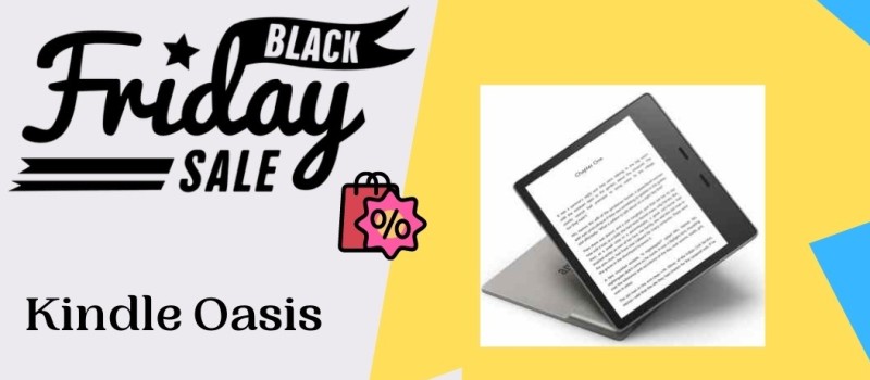 Kindle Oasis Black Friday Deals, Kindle Oasis Black Friday, Kindle Oasis Black Friday Sale, Kindle Oasis Cyber Monday Sale