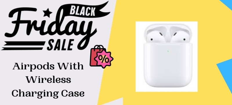 Airpods With Wireless Charging Case Black Friday Deals, Airpods With Wireless Charging Case Black Friday, Airpods With Wireless Charging Case Black Friday Sale