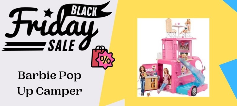Barbie Pop Up Camper Black Friday Deals, Barbie Pop Up Camper Black Friday, Barbie Pop Up Camper Black Friday Sale