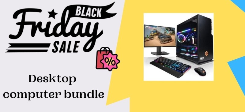 Desktop computer bundle Black Friday Deals, Desktop computer bundle Black Friday, Desktop computer bundle Black Friday Sale