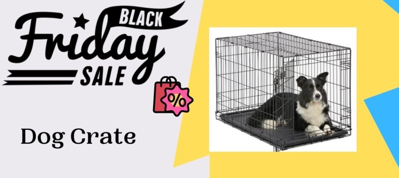 Dog Crate Black Friday Deals, Dog Crate Black Friday, Dog Crate Black Friday Sale, Dog Crate Cyber Monday Deals