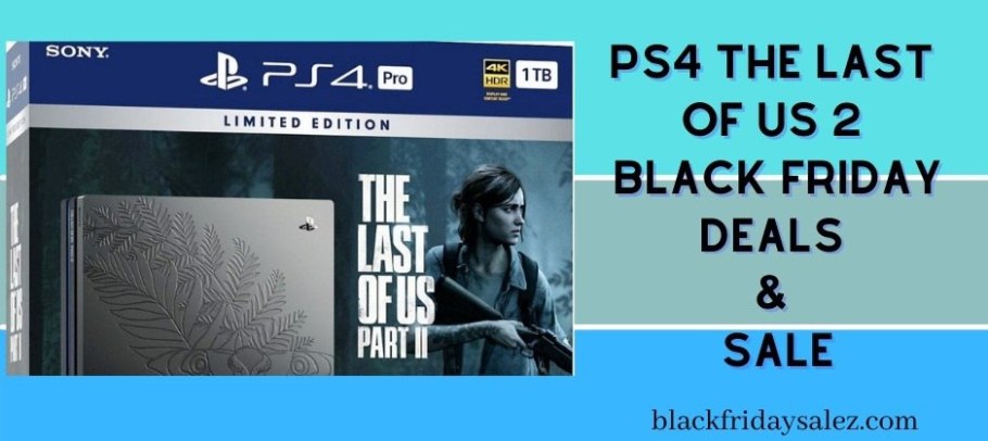 PS4 The Last Of Us 2 Black Friday Deals, PS4 The Last Of Us 2 Black Friday, PS4 The Last Of Us 2 Black Friday Sale