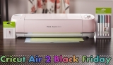 Cricut Air 2 Black Friday Sale and Cyber Monday Deals 2023